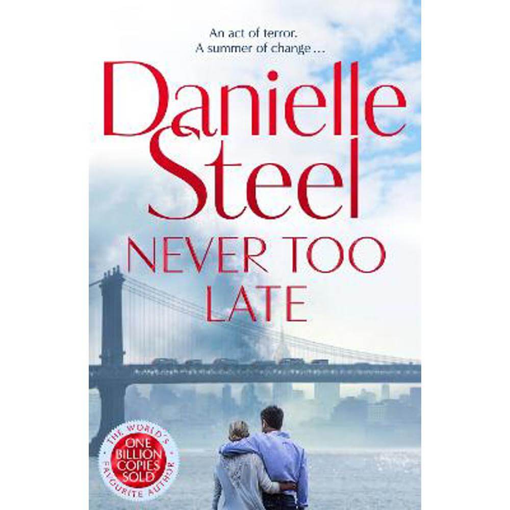Never Too Late: The compelling new story of healing and hope from the billion copy bestseller (Hardback) - Danielle Steel